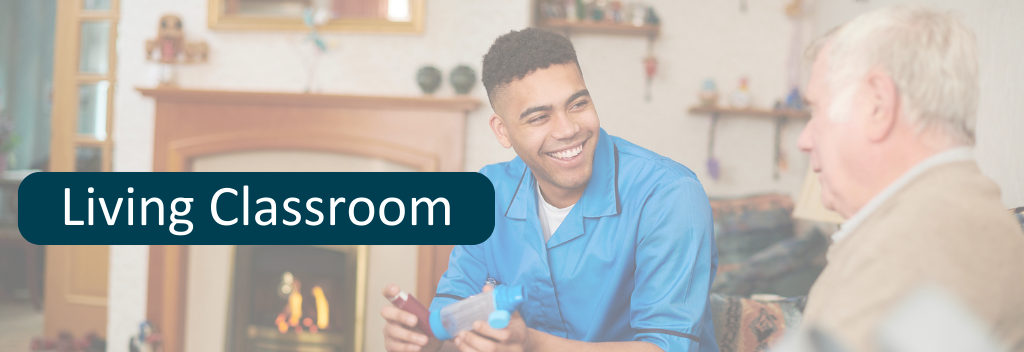 "Living Classroom" text overlapping a faded photo of a personal support worker in an older adult's living room