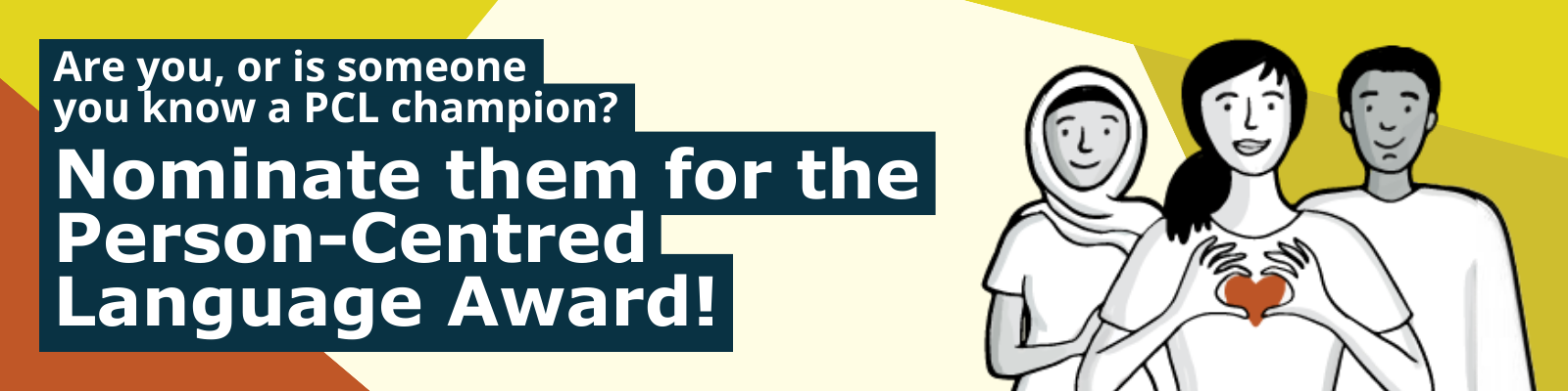 Illustration of three individuals holding a heart with the text, "Do you, or is someone you know a PCL champion? Nominate them for the Person-Centred Language Award".